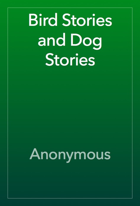 Bird Stories and Dog Stories