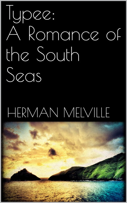 Typee: A Romance of the South Seas