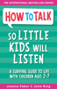 How to Talk so Little Kids Will Listen - Joanna Faber & Julie King