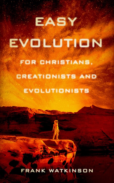 Easy Evolution ; for Christians, Creationists and Evolutionists