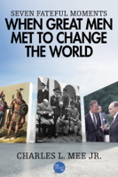 Charles L. Mee, Jr. - Seven Fateful Moments When Great Men Met to Change the World artwork