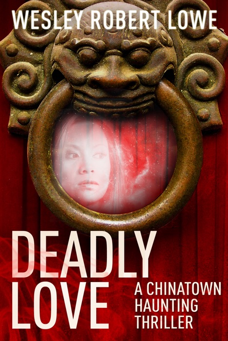 Deadly Love - a Chinatown Haunting Parnormal Thriller