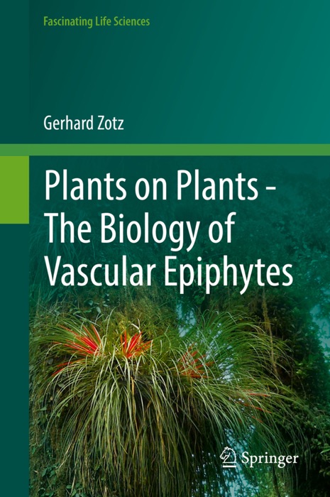 Plants on Plants – The Biology of Vascular Epiphytes