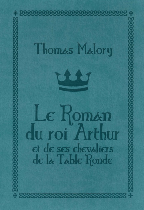 Le roman du Roi Arthur et de ses chevaliers de la Table Ronde