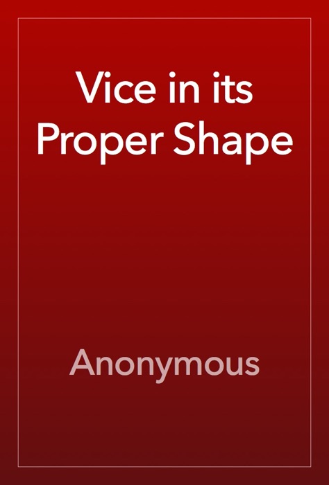 Vice in its Proper Shape