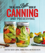 The All New Ball Book Of Canning And Preserving - Jarden Home Brands