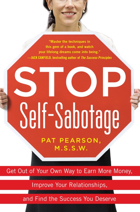 Stop Self-Sabotage: Get Out of Your Own Way to Earn More Money, Improve Your Relationships, and Find the Success You Deserve