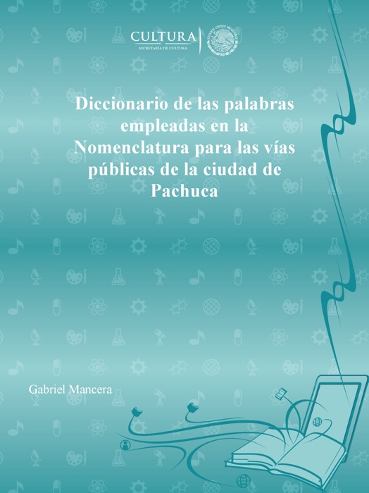 Diccionario de las palabras empleadas en la Nomenclatura para las vías públicas de la ciudad de Pachuca