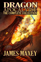 James Maxey - Dragon Apocalypse: The Complete Collection artwork
