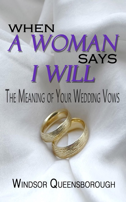 When A Woman Says I Will: The Meaning of Your Wedding Vows