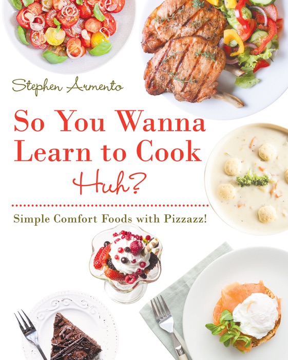 So You Wanna Learn to Cook Huh?: Simple Comfort Foods with Pizzazz!