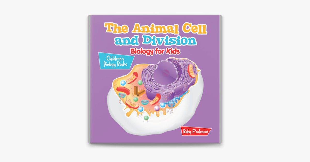 The Animal Cell and Division Biology for Kids Children's Biology Books on  Apple Books