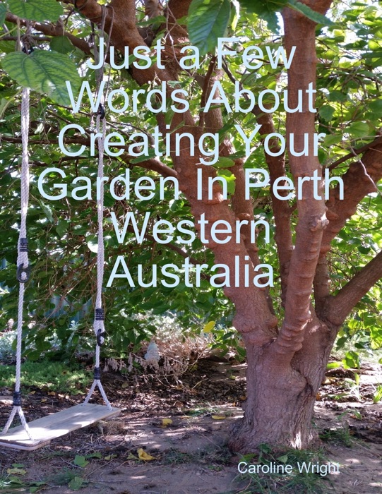 Just a Few Words About Creating Your Garden in Perth Western Australia