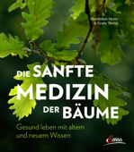 Die sanfte Medizin der Bäume - Maximilian Moser & Erwin Thoma