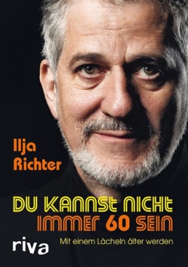Du kannst nicht immer 60 sein: Mit einem Lächeln älter werden (German Edition)