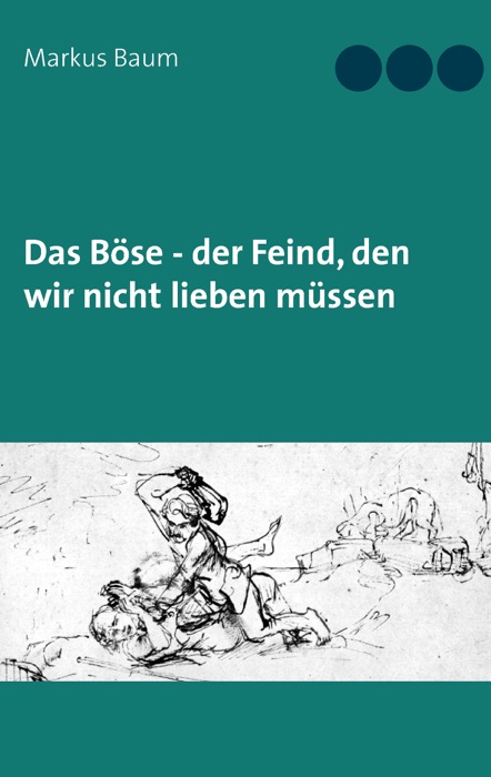 Das Böse - der Feind, den wir nicht lieben müssen