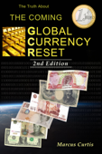 The Truth About The Coming Global Currency Reset 2nd Edition - Marcus Curtis