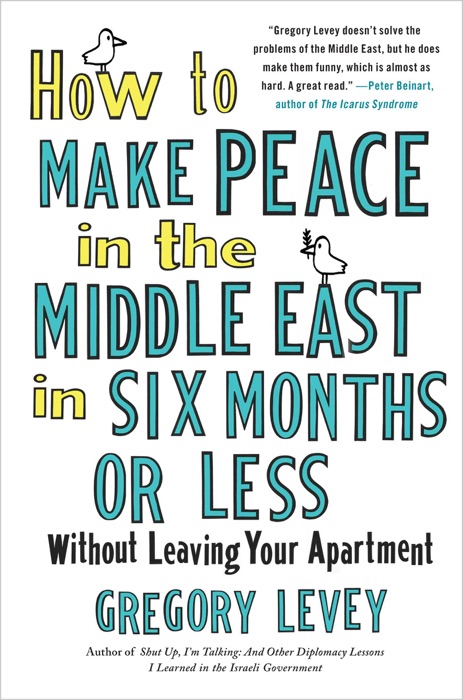 How to Make Peace in the Middle East in Six Months or Less