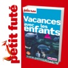 Vacances avec les enfants 2011/2012 - Petit Futé - Guide Numérique - Voyage - Tourisme - Loisirs