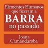 Elementos humanos que fizeram a Barra no passado