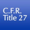 C.F.R. Title 27: Alcohol, Tobacco Products and Firearms