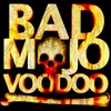 Bad Mojo Voodoo