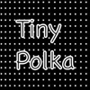 TinyPolka