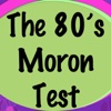 The 80's Moron Test