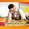 101 Tips To Dealing With Job Stress