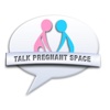 Talk Pregnant Space