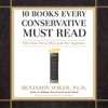 10 Books Every Conservative Must Read (by Benjamin Wiker, Ph.D.)