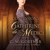 The Confessions of Catherine de Medici (by C.W. Gortner)
