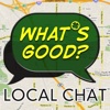 Local Chat: What's Good?