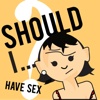 Should I Have Sex?