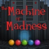 The Machine Of Madness