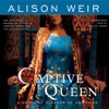 Captive Queen (by Alison Weir)