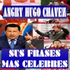 Angry Hugo Chavez, frases celebres