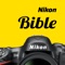 Nikon Camera Bible - The Ultimate DSLR & Lens Guide: specifications, reviews and more