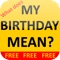 What does MY BIRTHDAY MEAN?!