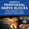 Hadzic's Peripheral Nerve Blocks and Anatomy for Ultrasound-Guided Regional Anesthesia, 2e
