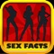 Sex Facts Pro has 100's of interesting facts about sex