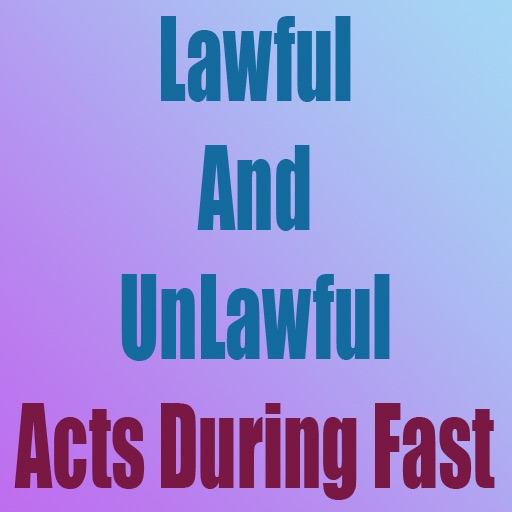 Lawful & Unlawful act during Fast