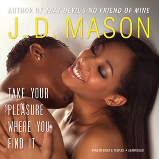 Take Your Pleasure Where You Find It (by J.D. Mason)