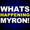 Whats Happening Myron