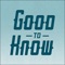 Good to know is an app to help you keep on top of the latest "good to know" trends, behaviors and market information in Ireland