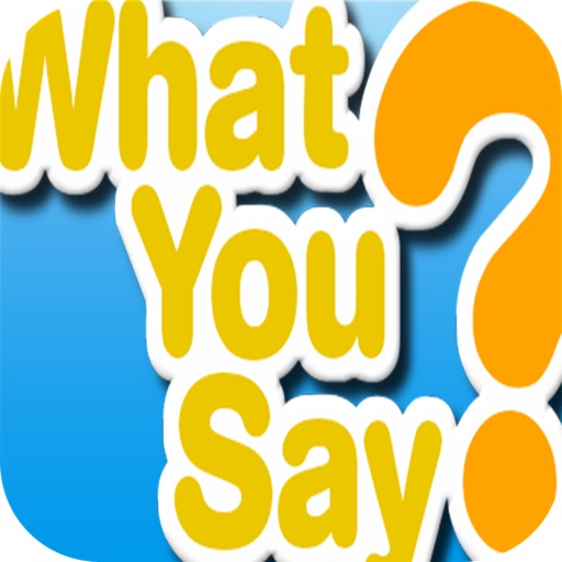What You Say? iOS App