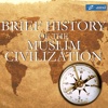 Brief History of The Muslim Civilization