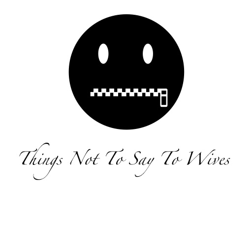 Things Not To Say To Wives iOS App
