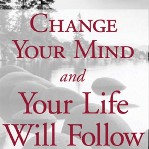 Change Your Mind, and Your Life will Follow