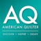 American Quilter Magazine, the official magazine of the American Quilter’s Society, provides a forum for quilters of all skill levels to expand their horizons in quiltmaking, quilt design, self-expression and quilt collection